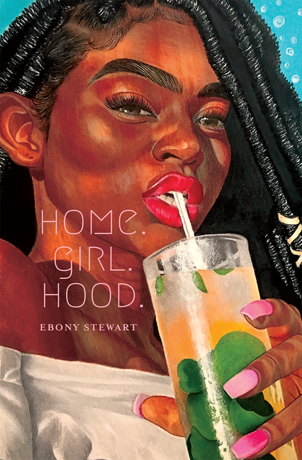 Cover for Ebony Stewart's book Home. Girl. Hood. A black woman with red lipstick and black locs is sipping an orange drink through a straw. She is wearing an off the shoulder white blouse and has bright pink acrylic nails.